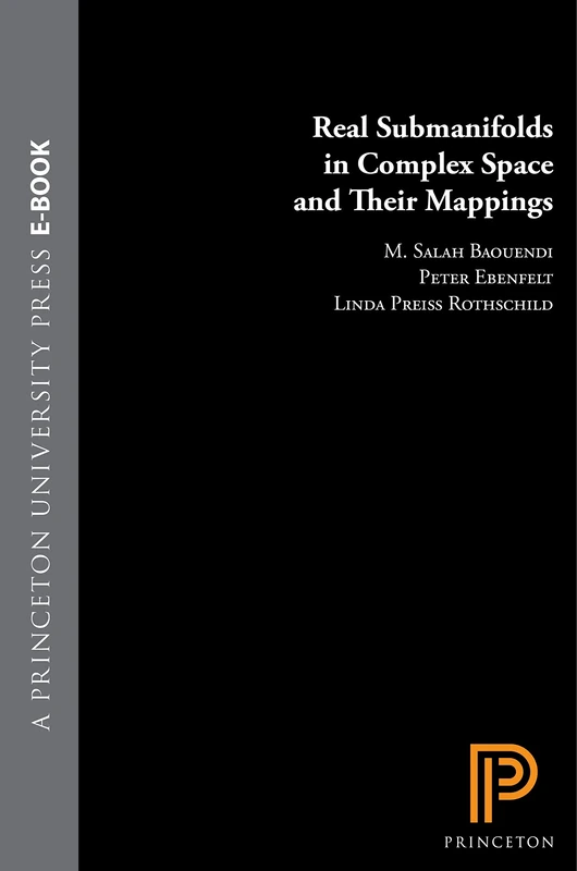 Real Submanifolds in Complex Space and Their Mappings (PMS–47) (Princeton Mathematical Series, 47)