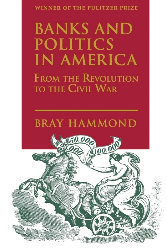 Banks and Politics in America from the Revolution to the Civil War: From the Revolution to the Civil War