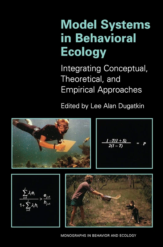 Model Systems in Behavioral Ecology – Integrating Conceptual, Theoretical & Empirical Approaches: Integrating Conceptual, Theoretical, and Empirical Approaches (Monographs in Behavior and Ecology)