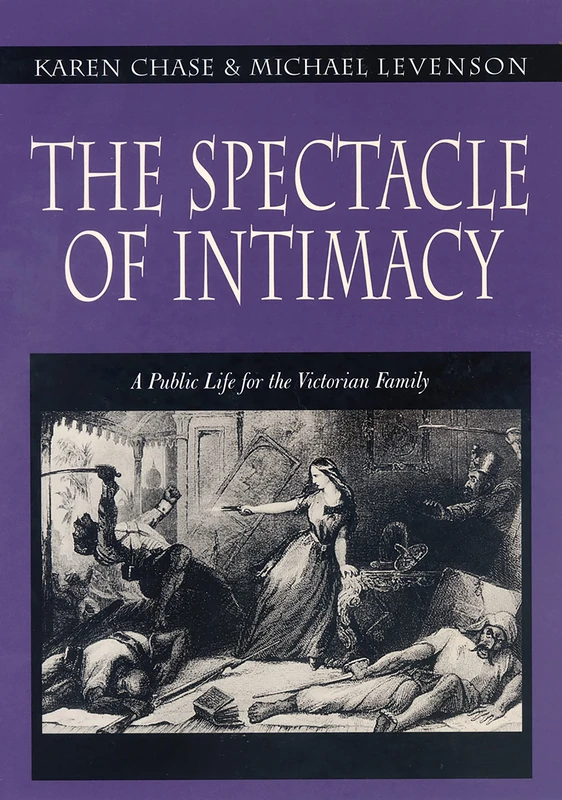 The Spectacle of Intimacy – A Public Life for the Victorian Family (Literature in History)