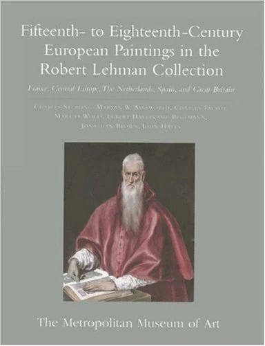 The Robert Lehman Collection at the Metropolitan Museum of Art, Vol.II – 15th to 18th Century European Paintings – France, Central Europe: Fifteenth- ... The Netherlands, Spain, and Great Britain