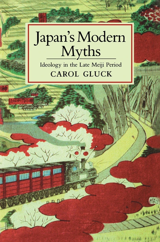 Japan's Modern Myths: Ideology In The Late Meiji Period (Studies Of The East Asian Institute): 1