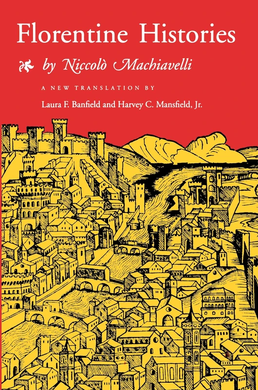 Florentine Histories: (New translation) Introduction by Harvey Mansfield, Jr.: Newly Translated Edition
