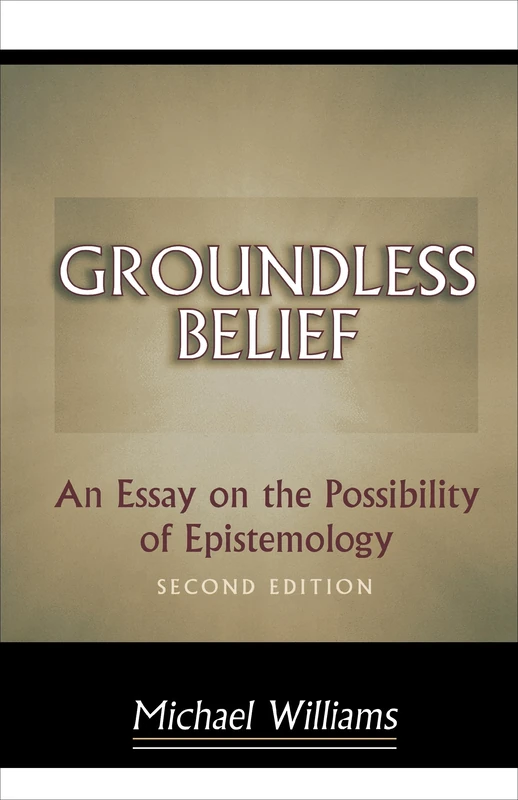 Groundless Belief – An Essay on the Possibility of Epistemology – Second Edition