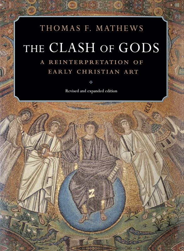 The Clash of Gods – A Reinterpretation of Early Christian Art – Revised and Expanded Edition (Princeton Paperbacks)