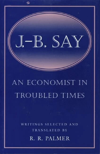 J.B. Say – An Economist in Troubled Times