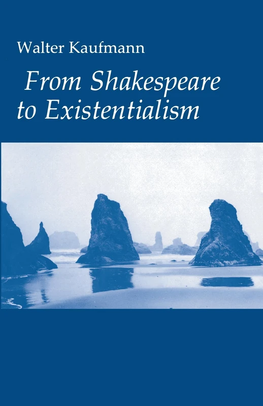 From Shakespeare to Existentialism: Essays on Shakespeare and Goethe; Hegel and Kierkegaard; Nietzsche, Rilke, and Freud; Jaspers, Heidegger, and Toynbee - Image 1