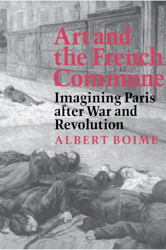 Art and the French Commune: Imagining Paris after War and Revolution (Princeton Series in 19th Century Art, Culture, and Society): 2