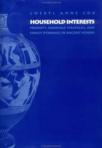 Household Interests – Property, Marriage & Family Dynamics in Ancient Athens: Property, Marriage Strategies, and Family Dynamics in Ancient Athens (Princeton Legacy Library) - Image 1