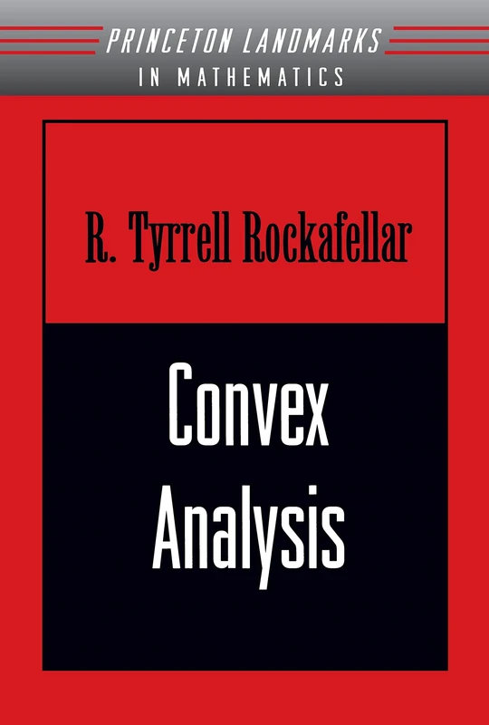 Convex Analysis (Princeton Landmarks in Mathematics and Physics): (PMS-28) (Princeton Mathematical Series, 28)