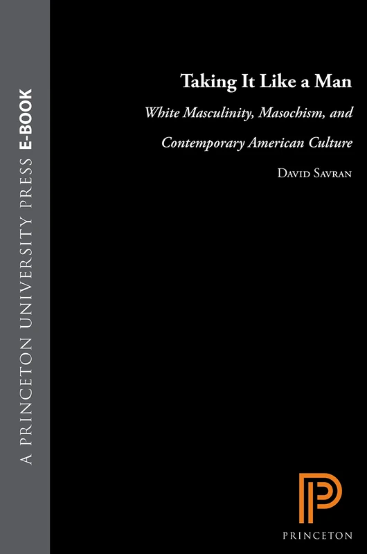 Taking it Like a Man – White Masculinity, Masochism, & Contemporary American Culture: White Masculinity, Masochism, and Contemporary American Culture - Image 1