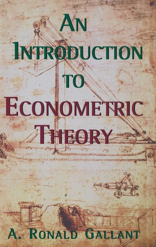 An Introduction to Econometric Theory – Measure–Theoretic Probability and Statistics with Applications to Economics