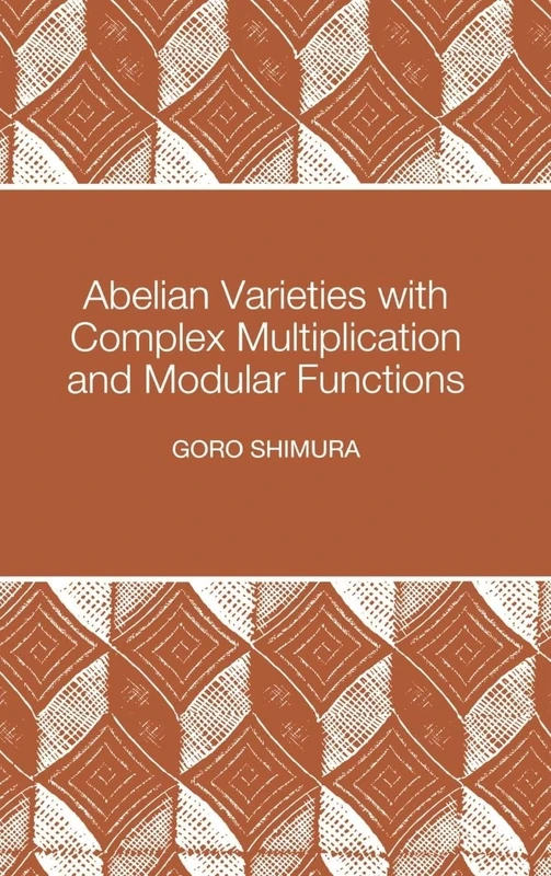 Abelian Varieties with Complex Multiplication and Modular Functions: (PMS-46) (Princeton Mathematical Series, 46)