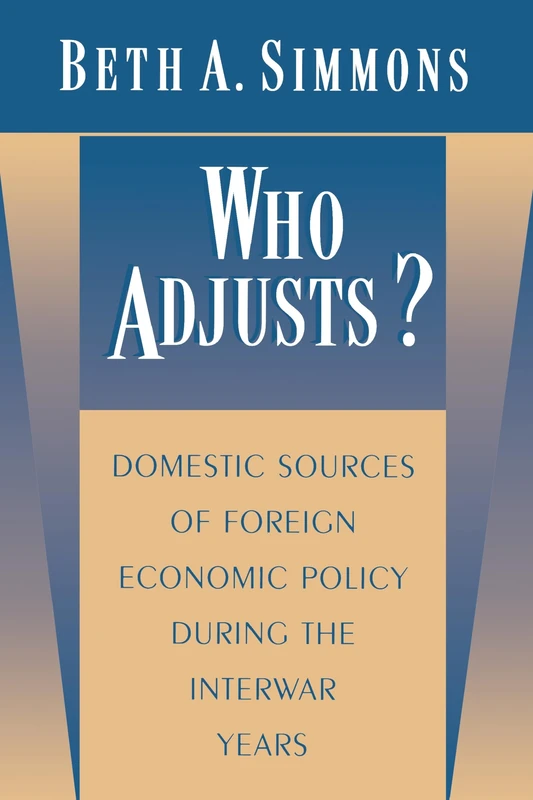 Who Adjusts? Domestic Sources of Foreign Economic Policy during the Interwar Years: 69 (Princeton Studies in International History and Politics) - Image 1
