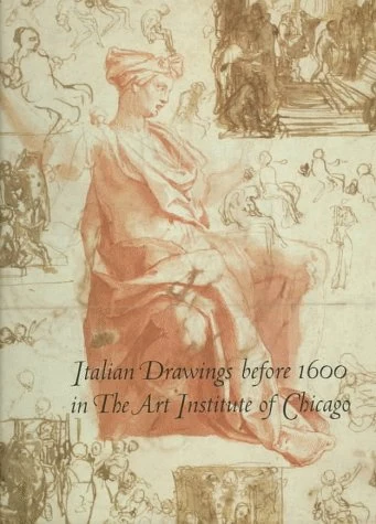 Italian Drawings Before 1600 in The Art Institute of Chicago – A Catalogue of The Collection: A Catalog of the Collection