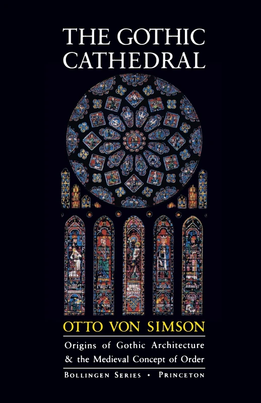 The Gothic Cathedral: Origins of Gothic Architecture and the Medieval Concept of Order (Bollingen Series)
