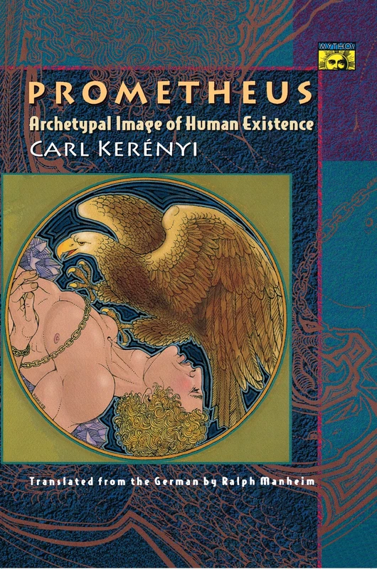 Prometheus: Archetypal Image of Human Existence (Mythos: The Princeton/Bollingen Series in World Mythology)