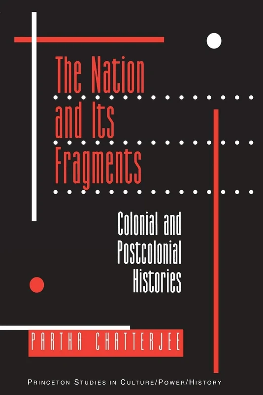 The Nation and Its Fragments – Colonial and Postcolonial Histories: 4 (Princeton Studies in Culture/Power/History)