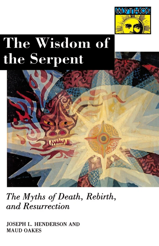 The Wisdom of the Serpent: The Myths of Death, Rebirth, and Resurrection (Mythos: The Princeton/Bollingen Series in World Mythology)
