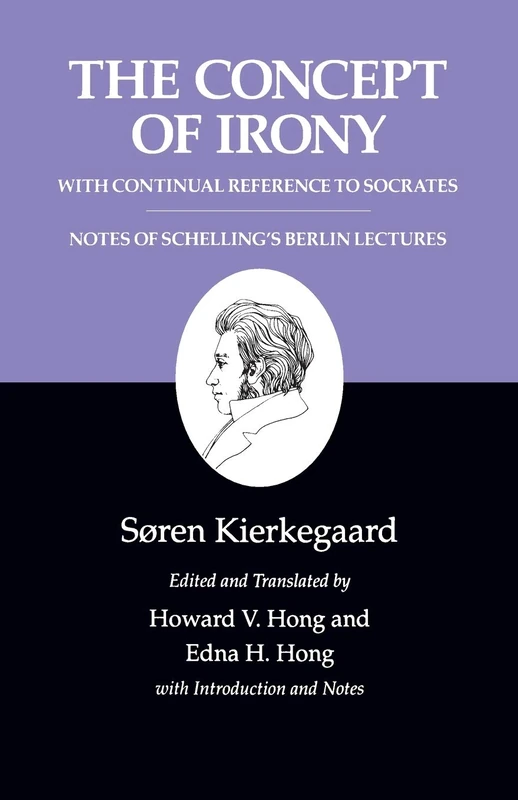 Kierkegaard`s Writings, II, Volume 2 – The Concept of Irony, with Continual Reference to Socrates/Notes of Schelling`s Berlin Lectures
