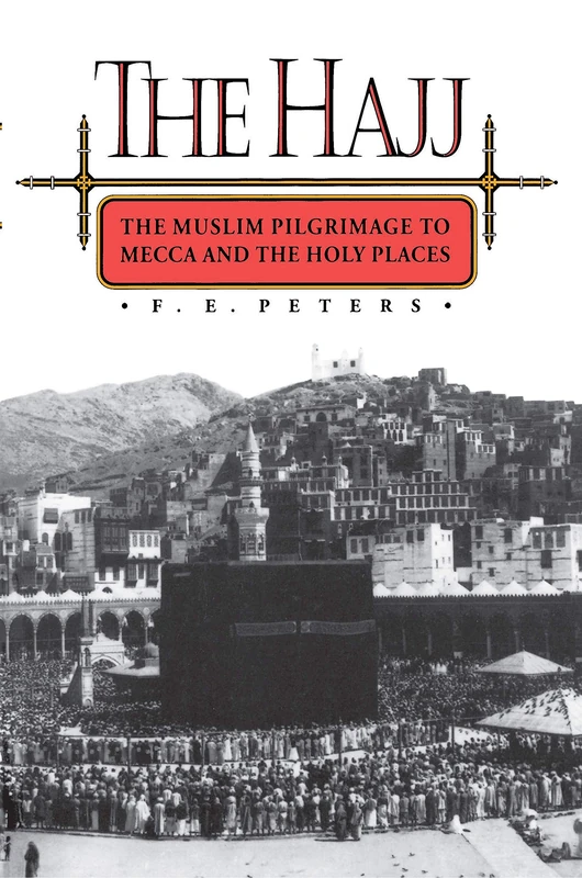The Hajj – The Muslim Pilgrimage to Mecca & the Holy Places: The Muslim Pilgrimage to Mecca and the Holy Places