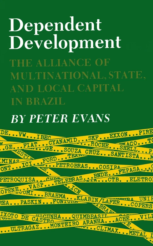 Dependent Development – The Alliance of Multinational, State, and Local Capital in Brazil