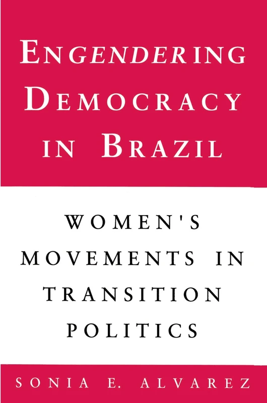 Engendering Democracy in Brazil: Women's Movements in Transition Politics