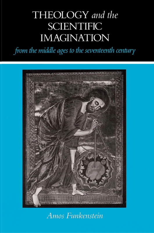 Theology and the Scientific Imagination from the Middle Ages to the Seventeenth Century