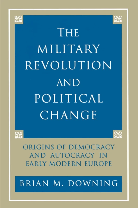 The Military Revolution and Political Change: Origins of Democracy and Autocracy in Early Modern Europe - Image 1