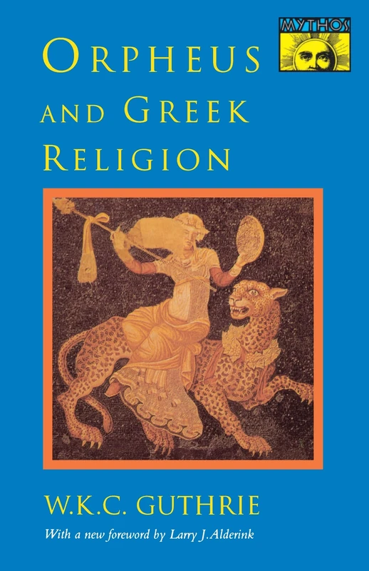 Orpheus and Greek Religion (Mythos Books): A Study of the Orphic Movement (Mythos: The Princeton/Bollingen Series in World Mythology)