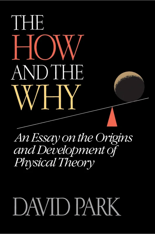 The How and the Why: An Essay on the Origins and Development of Physical Theory
