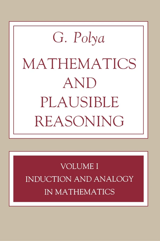 Mathematics and Plausible Reasoning, Volume 1: Induction and Analogy in Mathematics: 001 (Princeton Paperback)