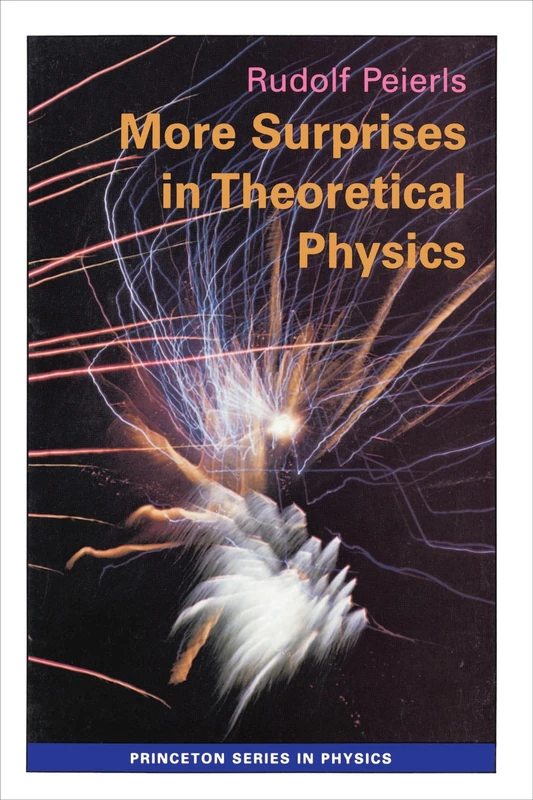 More Surprises in Theoretical Physics (Princeton Series in Physics): 24
