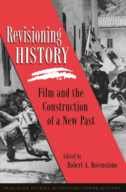 Revisioning History: Film and the Construction of a New Past: 5 (Princeton Studies in Culture/Power/History)