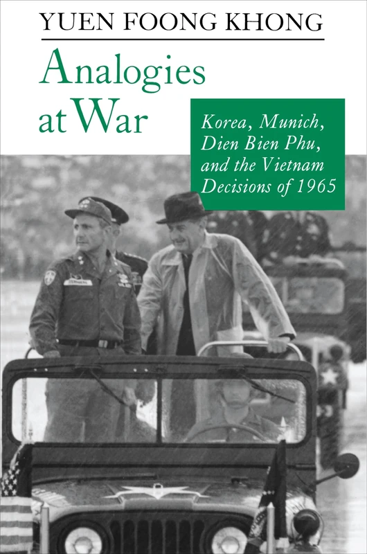 Analogies at War: Korea, Munich, Dien Bien Phu, and the Vietnam Decisions of 1965 (Princeton Paperbacks)