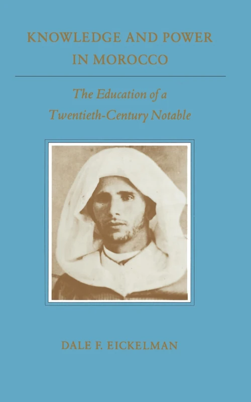 Knowledge and Power in Morocco: The Education of a Twentieth-Century Notable: 1 (Princeton Studies on the Near East) - Image 1