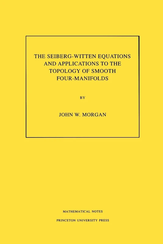 The Seiberg-Witten Equations and Applications to the Topology of Smooth Four-Manifolds (Mathematical Notes, Vol. 44)