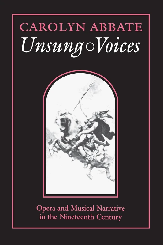Unsung Voices: Opera and Musical Narrative in the Nineteenth Century: 1 (Princeton Studies in Opera)