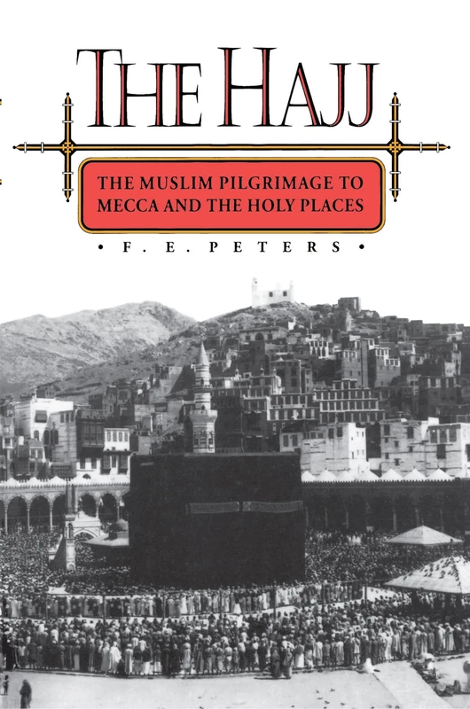 The Hajj: The Muslim Pilgrimage to Mecca and the Holy Places