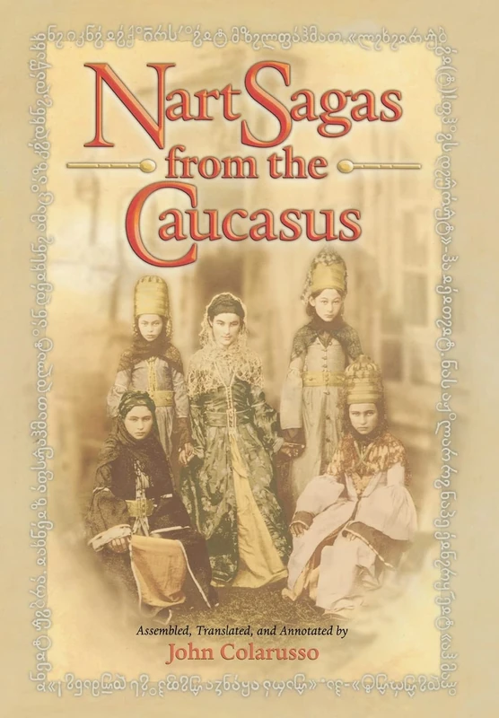 Nart Sagas from the Caucasus – Myths and Legends from the Circassians, Abazas, Abkhaz, and Ubykhs