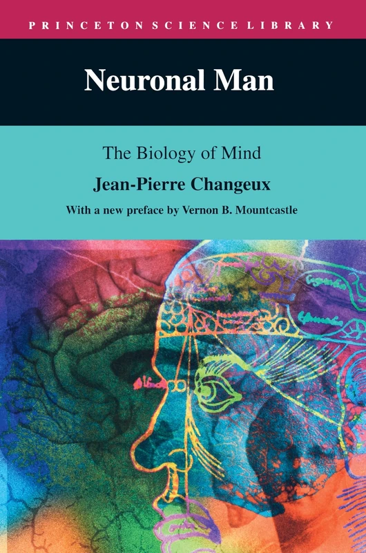 Neuronal Man: The Biology of Mind: 21 (Princeton Science Library)