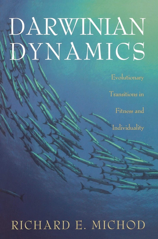 Darwinian Dynamics – Evolutionary Transitions in Fitness & Individuality: Evolutionary Transitions in Fitness and Individuality