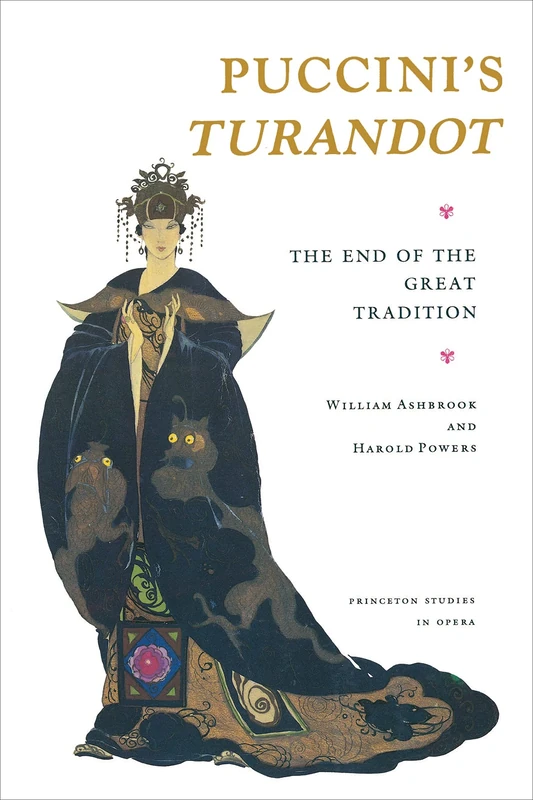 Puccini's Turandot: The End of the Great Tradition: 5 (Princeton Studies in Opera)