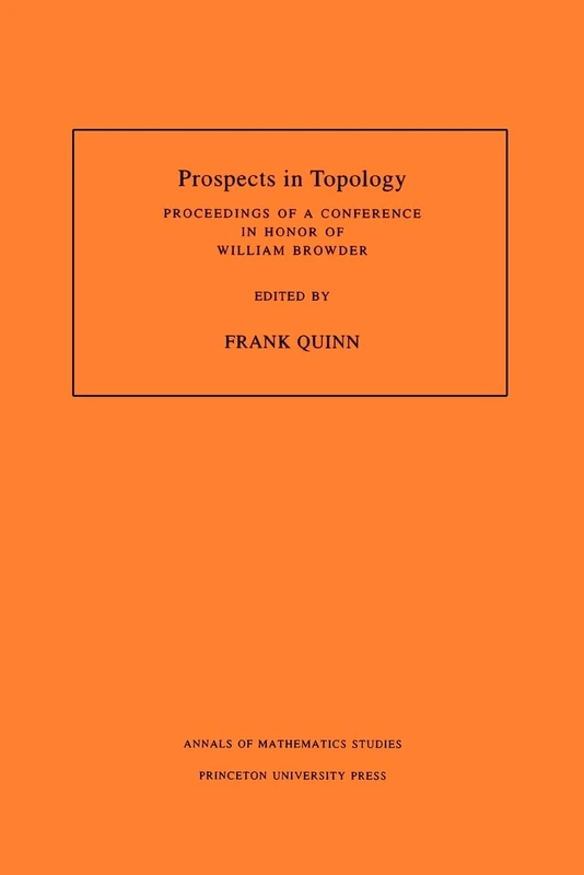 Prospects in Topology: Proceedings of a Conference in Honor of William Browder: 138 (Annals of Mathematics Studies, 138)