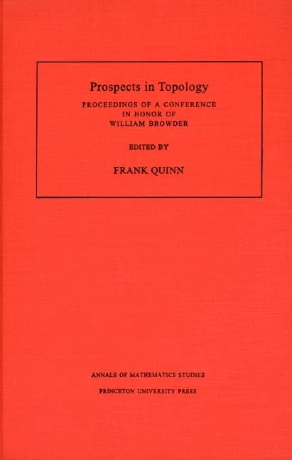 Prospects in Topology – Proceedings of a Conference in Honor of William Browder (Annals of Mathematics Studies, 138)