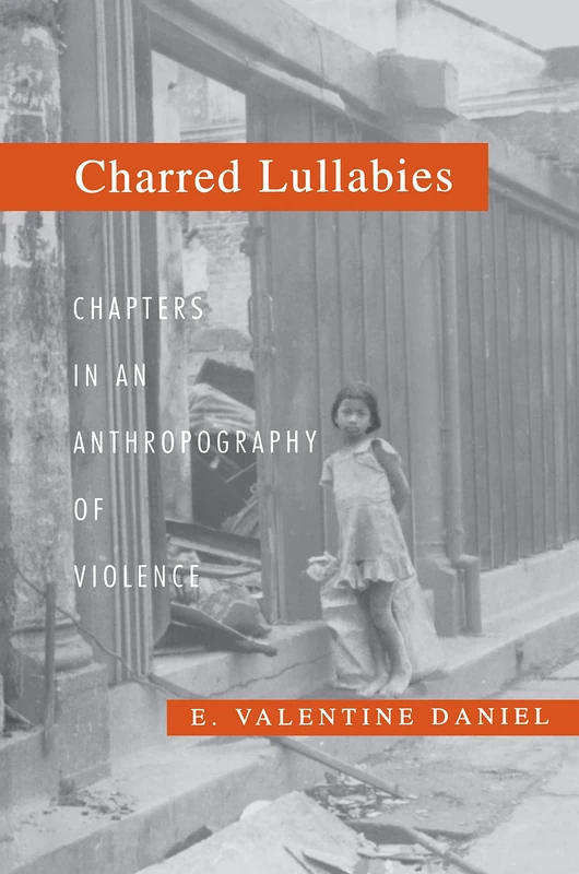 Charred Lullabies: Chapter in an Anthropography of Violence (Princeton Studies in Culture/Power/History)