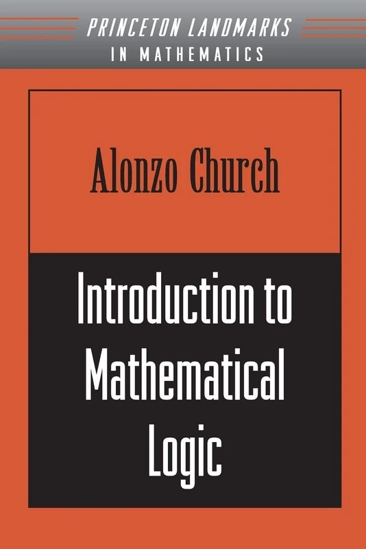 Introduction to Mathematical Logic (Princeton Mathematical Series, 17)