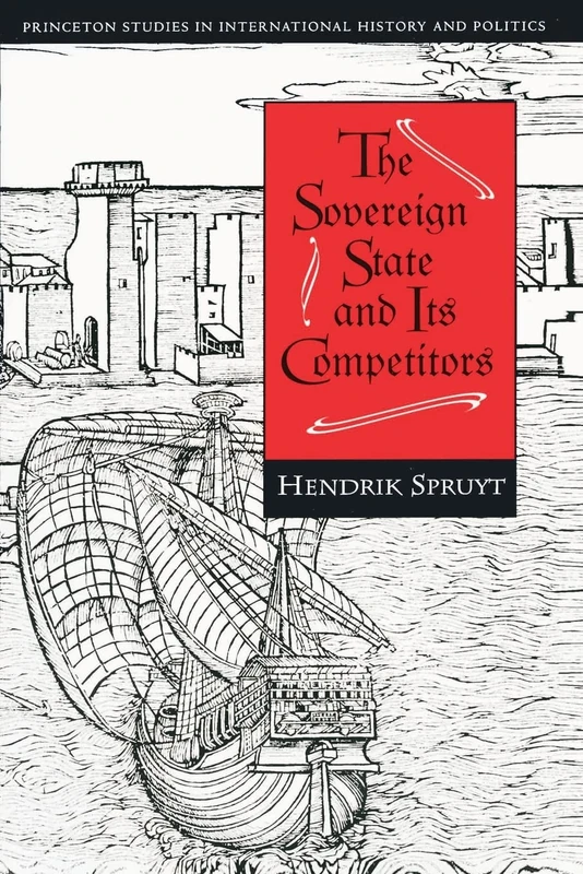The Sovereign State and Its Competitors – An Analysis of Systems Change: 64 (Princeton Studies in International History and Politics)