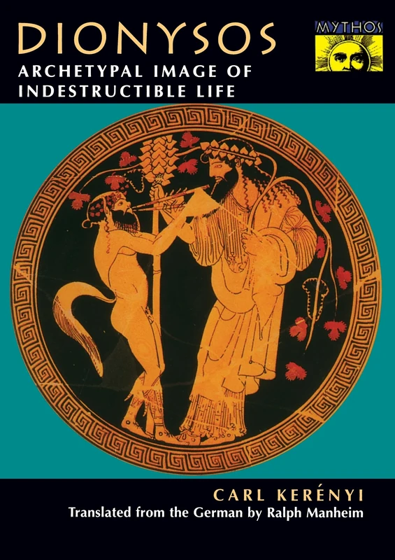 Dionysos: Archetypal Image of Indestructible Life (Mythos: The Princeton/Bollingen Series in World Mythology)