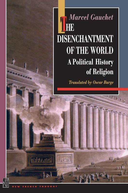 The Disenchantment of the World: A Political History of Religion (New French Thought Series)